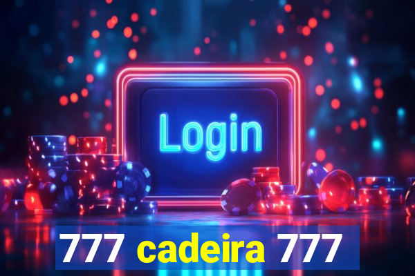 777 cadeira 777